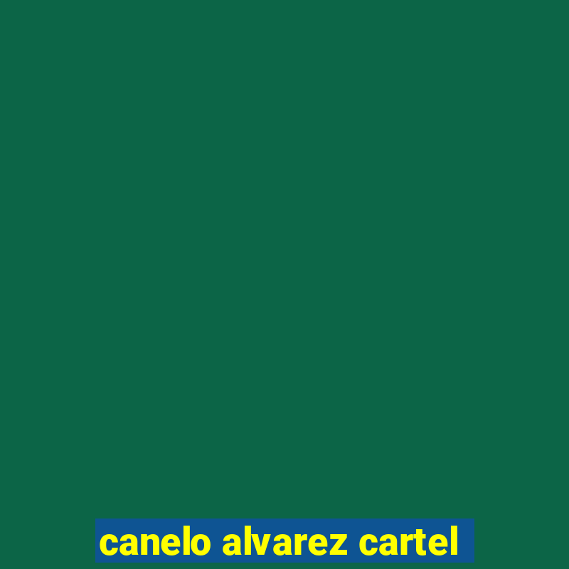 canelo alvarez cartel